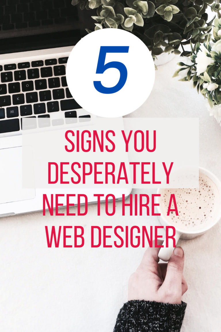5 Signs You Desperately Need to Hire a Web Designer
